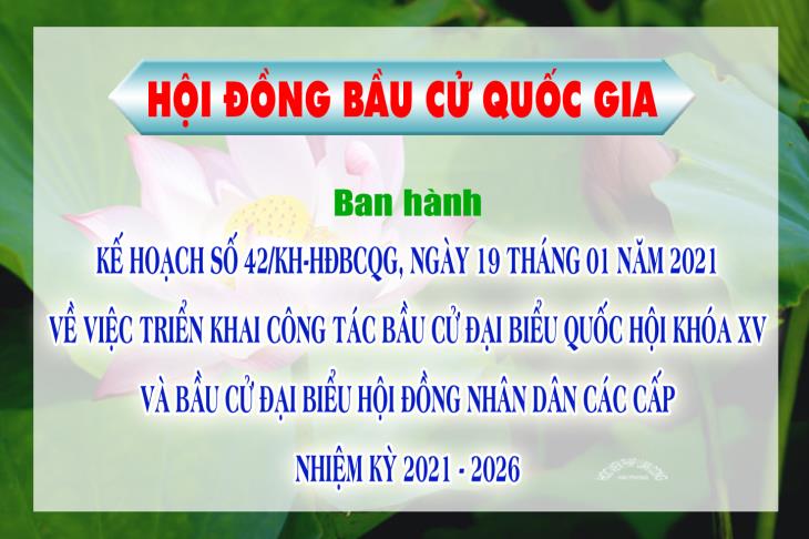 Hội đồng bầu cử quốc gia ban hành Kế hoạch số 42/KH-HĐBCQG, ngày 19 tháng 01 năm 2021